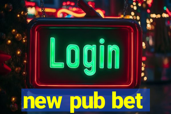 new pub bet